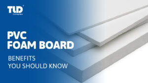 PVC Foam Board: Incredible Benefits You Should Know