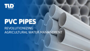 The Role Of Pvc Pipes In Revolutionizing Agricultural Water Management